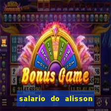 salario do alisson no liverpool